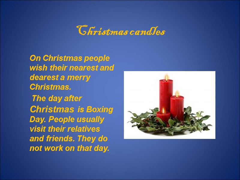 Christmas candles     On Christmas people wish their nearest and dearest